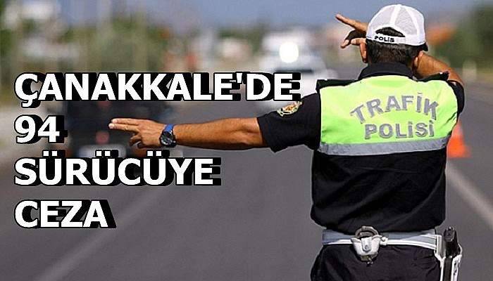Çanakkale'de hatalı sürücülere ceza yağdı!