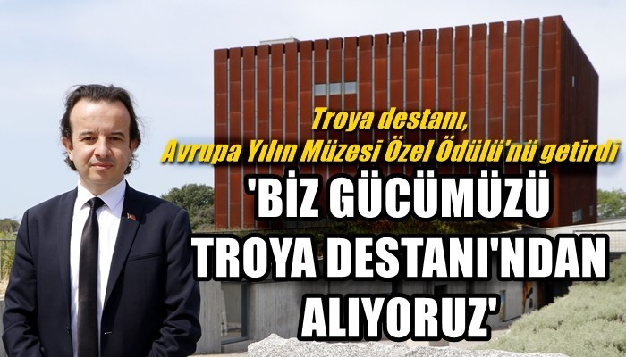 Troya destanı, Avrupa Yılın Müzesi Özel Ödülü'nü getirdi