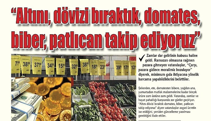 'Altını, dövizi bıraktık, domates, biber, patlıcan takip ediyoruz'