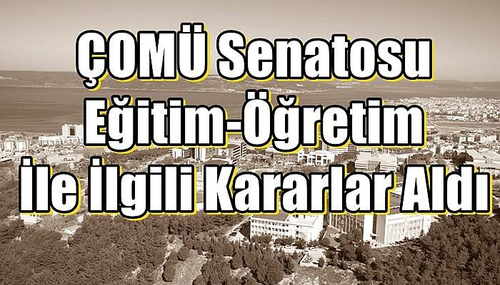 ÇOMÜ Senatosu Eğitim-Öğretim İle İlgili Kararlar Aldı