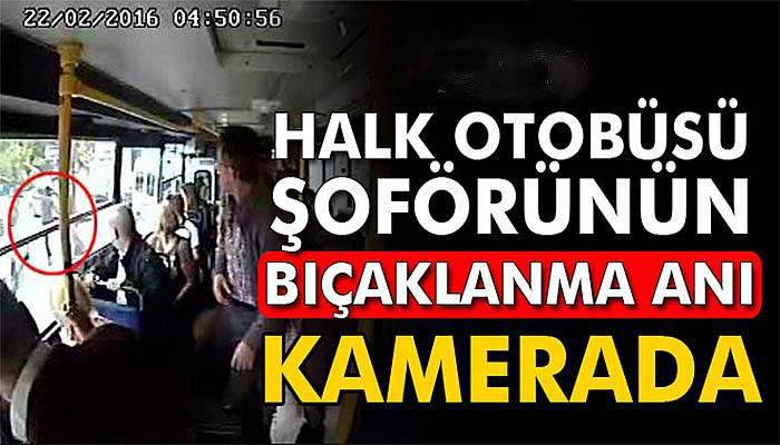 Halk otobüsü sürücüsünün bıçaklanma anı kamerada