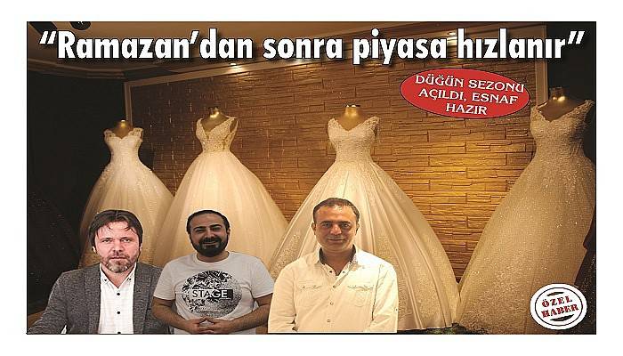 DÜĞÜN SEZONU AÇILDI, ESNAF HAZIR