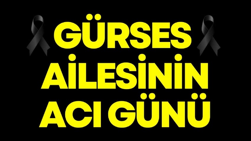 Gürses ailesinin acı günü