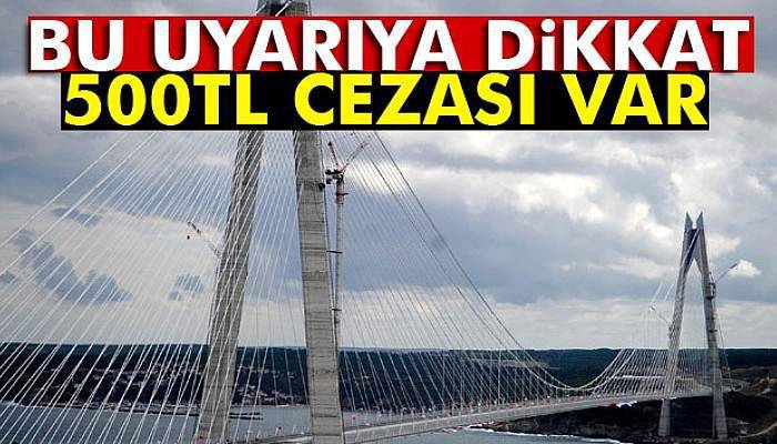 Boğaz köprülerinden kaçak geçişlere 500 TL ceza uygulaması başlıyor