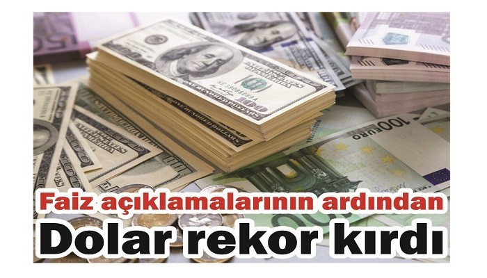 Faiz açıklamalarının ardından Dolar rekor kırdı