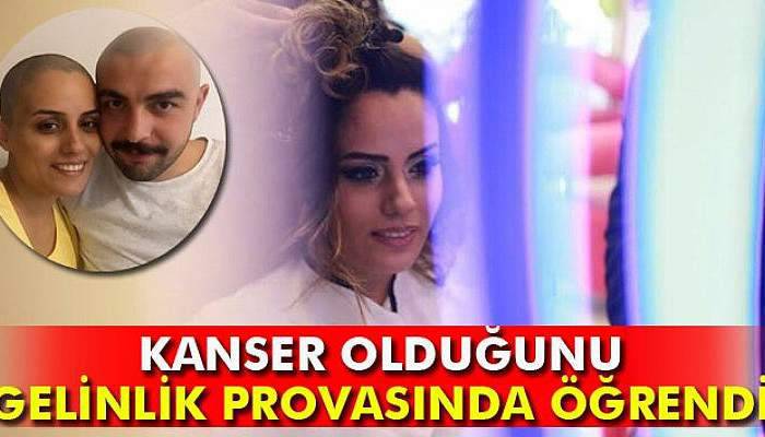 Kanser olduğunu gelinlik provasında öğrendi