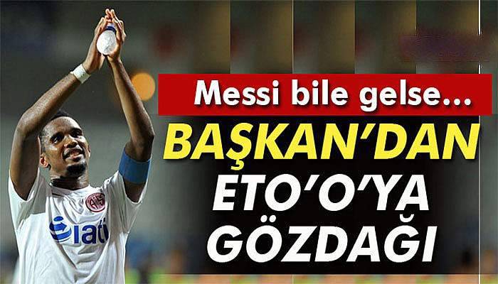 Antalyaspor Kulübü Başkanı Öztürk, Samuel Eto’o’yu eleştirdi