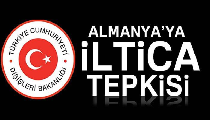  Dışişleri’nden Almanya’ya iltica tepkisi