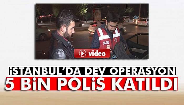 İstanbul’da 5 bin polisle huzur operasyonu