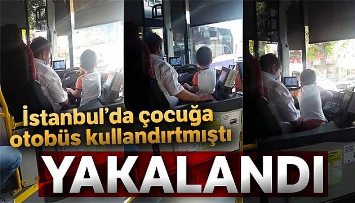 İstanbul'da çocuğa otobüs kullandıran şoför yakalandı