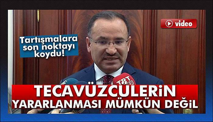 Bakan Bozdağ: 'Tecavüzcülerin bundan yararlanması mümkün değil'