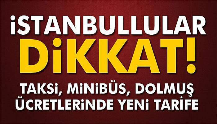 İstanbullular dikkat: Taksi, minibüs, dolmuş ücretleri...