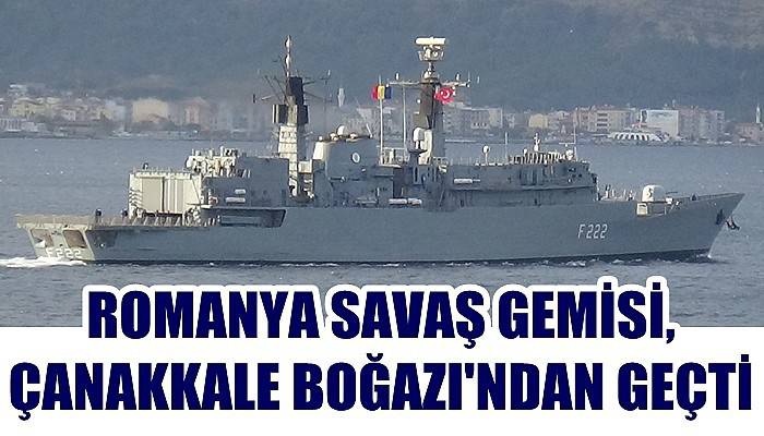 Romanya savaş gemisi, Çanakkale Boğazı'ndan geçti (VİDEO)