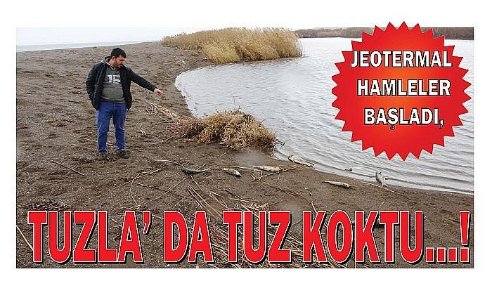 JEOTERMAL HAMLELER BAŞLADI, TUZLA’ DA TUZ KOKTU…!