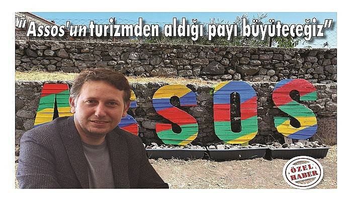 “Assos’un turizmden aldığı payı büyüteceğiz”