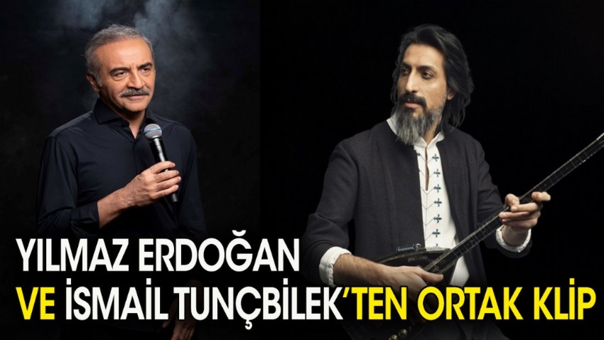 Yılmaz Erdoğan ve İsmail Tunçbilek'ten ortak klip