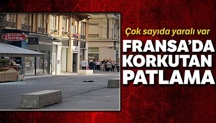 Fransa'daki patlamada yaralı sayısı 10'a yükseldi