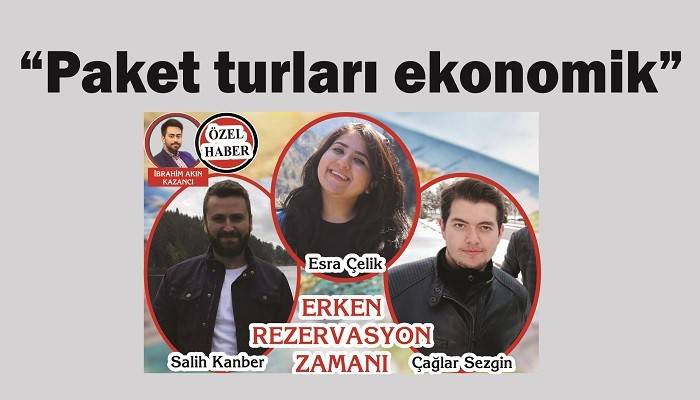 ERKEN REZERVASYON ZAMANI: 'Paket turları ekonomik'