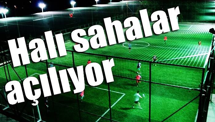 Halı sahalar açılıyor