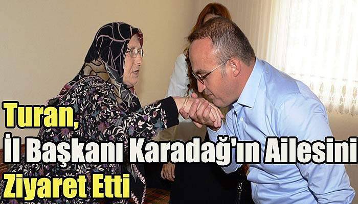 Milletvekili Turan, İl Başkanı Karadağ'ın ailesini ziyaret etti