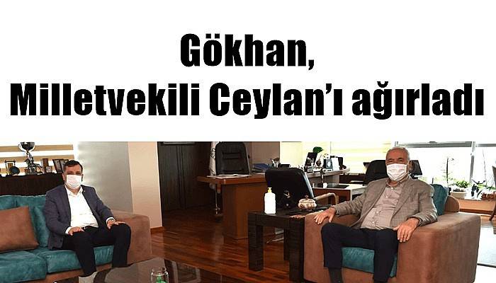 Gökhan, Milletvekili Ceylan’ı ağırladı