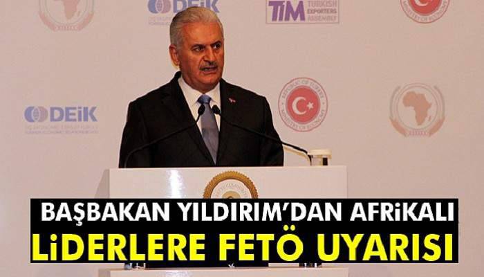 Başbakan Yıldırım'dan Afrikalı liderlere FETÖ uyarısı