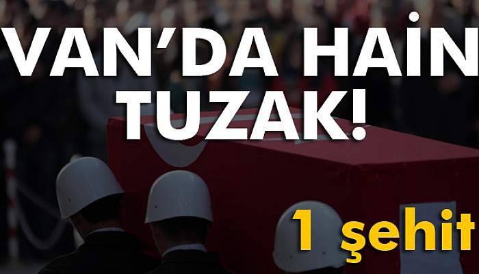 Van’da hain tuzak: 1 şehit