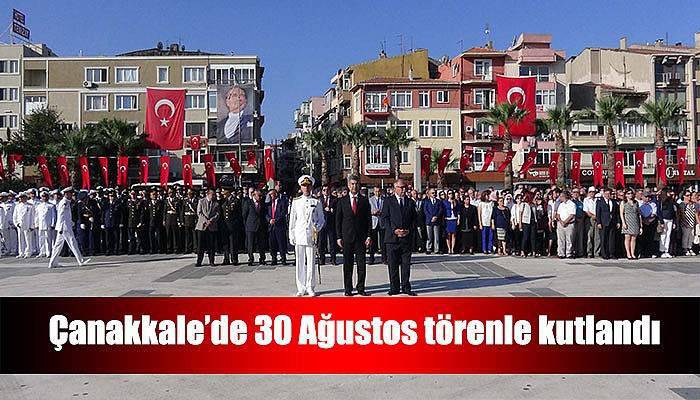  Çanakkale’de 30 Ağustos törenle kutlandı