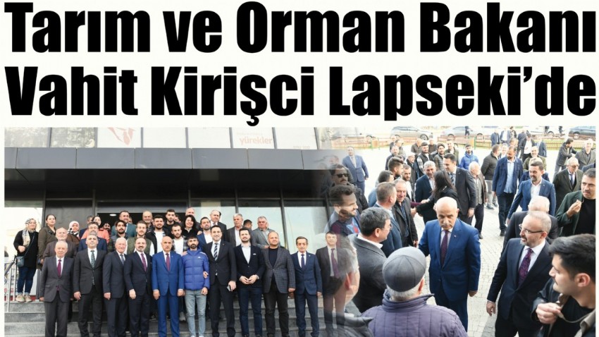 Tarım ve Orman Bakanı Vahit Kirişci Lapseki’de