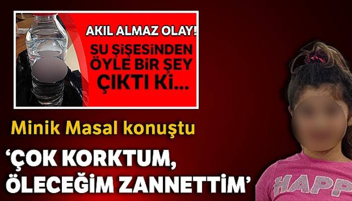 İçtiği sudan alkol çıkan minik Masal: 'Çok korktum, öleceğimi sandım'