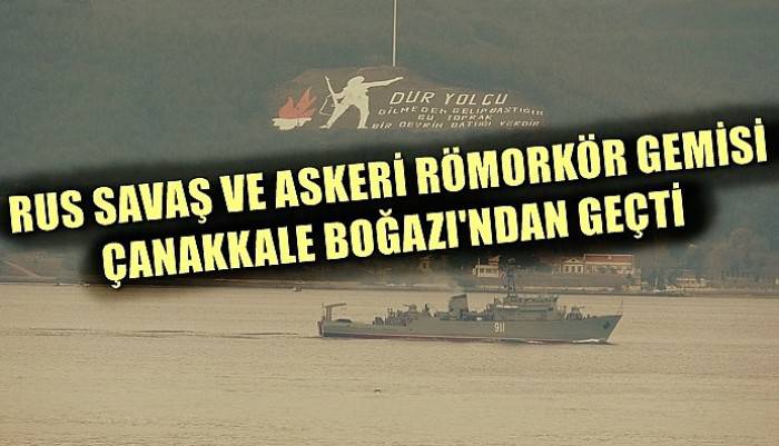 Rus savaş ve askeri römorkör gemisi Çanakkale Boğazı'ndan geçti (VİDEO)