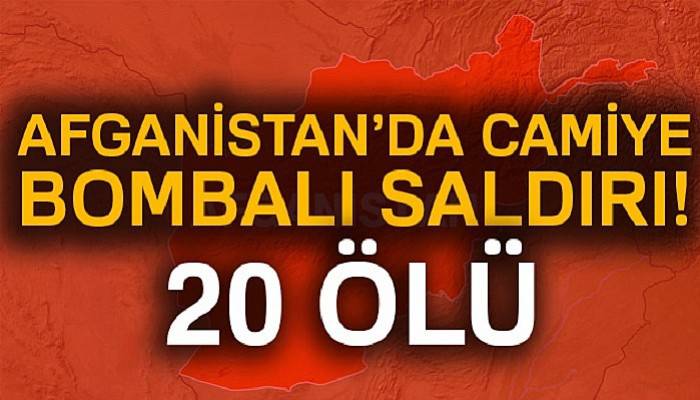 Afganistan’da camiye bombalı saldırı:20 ölü
