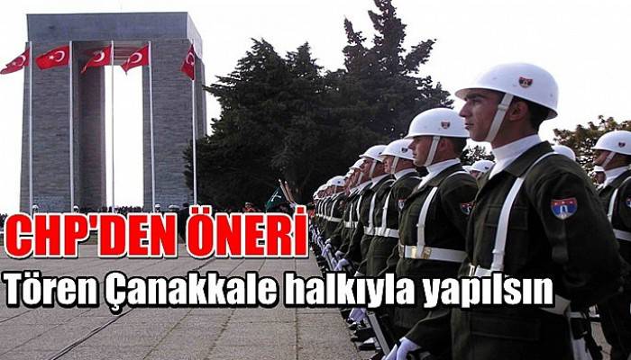 Tören Çanakkale halkıyla yapılsın