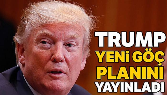 Trump yeni göç planını yayınladı