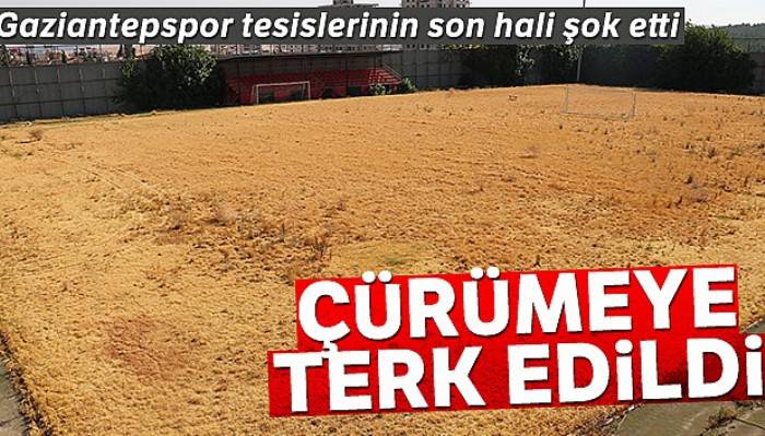 Gaziantepspor tesisleri çürümeye terk edildi