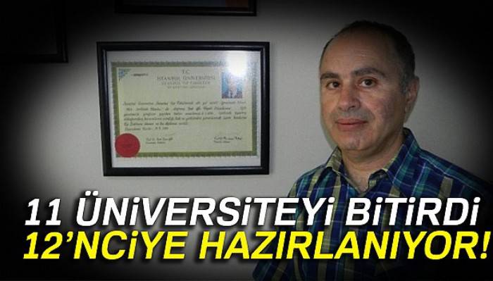 11 üniversiteyi bitirdi, 12’nciye hazırlanıyor