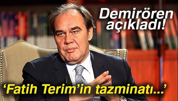 Demirören: 'Tazminat konusunda hocamızla bir araya geleceğiz'