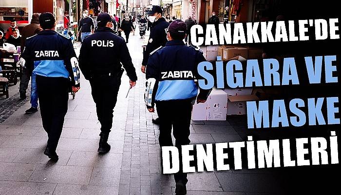 Çanakkale’de sigara ve maske denetimleri