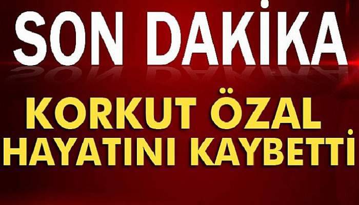 Korkut Özal hayatını kaybetti! Korkut Özal kimdir?