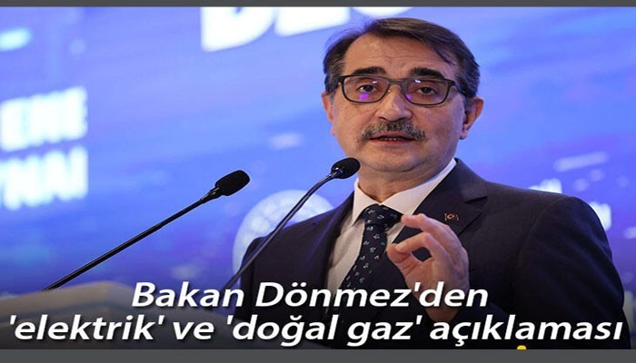 Bakan Dönmez'den 'elektrik' ve 'doğal gaz' açıklaması!