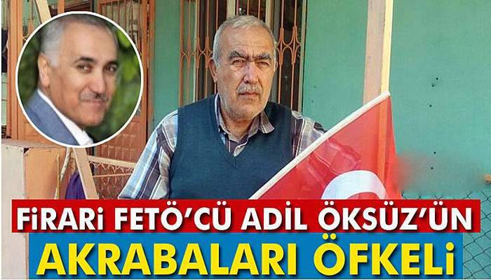 Firari FETÖ’cü Adil Öksüz’e akrabaları ve köylüleri öfkeli