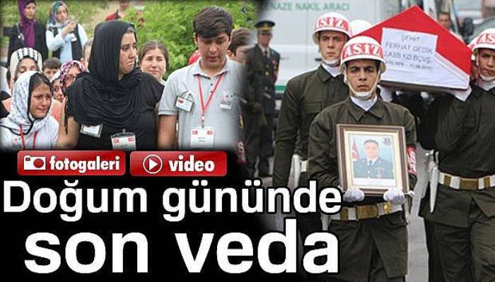 Şehit Astsubay Gedik’e doğum gününde son veda