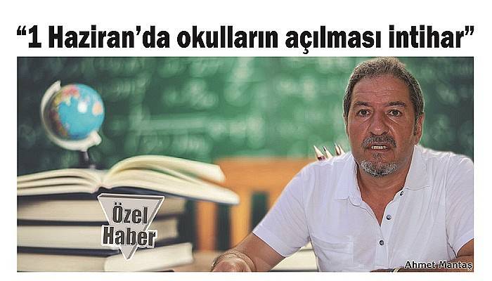 '1 Haziran’da okulların açılması intihar'