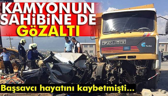 Başsavcı Alper’in hayatını kaybettiği kaza ile ilgili kamyon sahibi gözaltına alındı