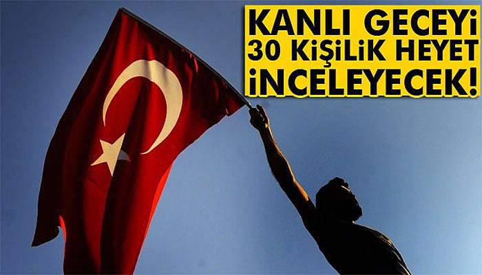 Darbe girişimi delillerini 30 kişilik bilirkişi heyeti inceleyecek