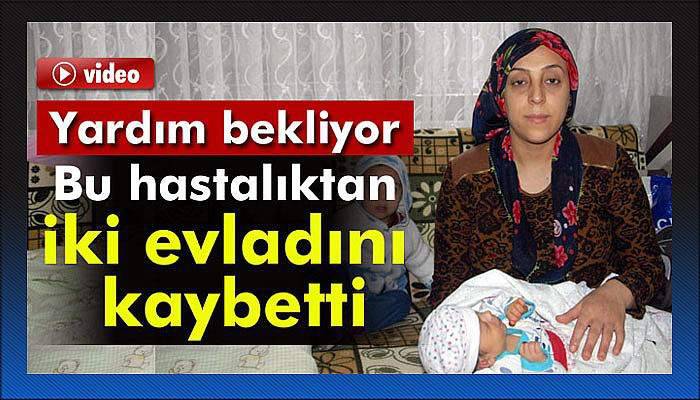 15 günlük yavrusu, iki evladını kaybettiği hastalığın pençesinde