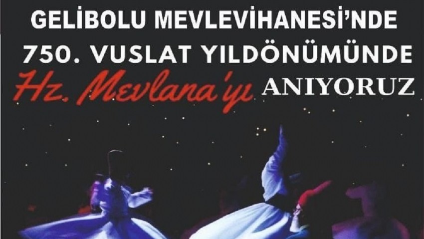 Gelibolu Mevlevihanesi'nde Hz. Mevlana'nın 750. Vuslat Yıldönümü Anma Törenleri Büyük Katılımla Gerçekleşecek