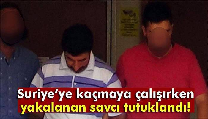 Suriye’ye kaçmaya çalışırken yakalanan Savcı Beyaztaş tutuklandı