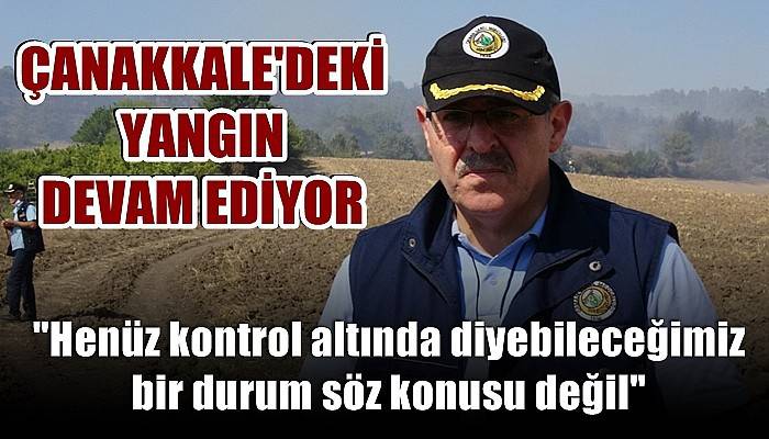 Çanakkale’deki yangın devam ediyor