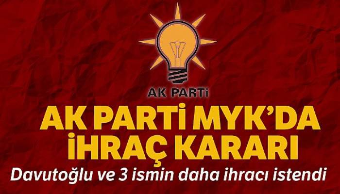 AK Parti MYK'da ihraç kararı: Ahmet Davutoğlu ve 3 kişinin daha ihracı istendi